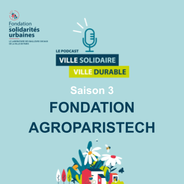 Podcast Ville Solidaire Ville durable - Fondation AgroParisTech